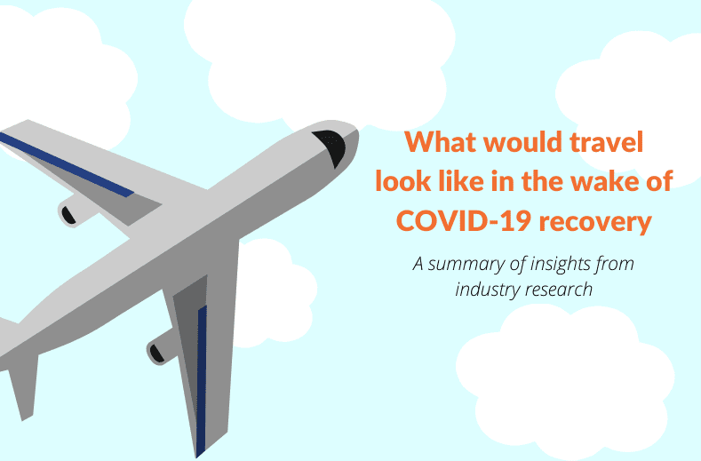 What would travel look like in the wake of COVID-19 recovery – A summary of insights from industry research
